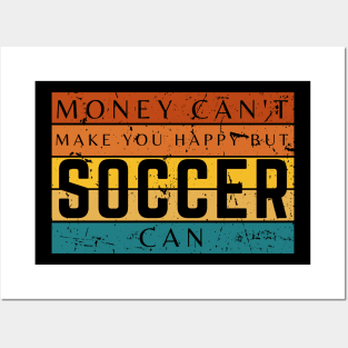 Money Can't Make You Happy But Soccer Can Posters and Art